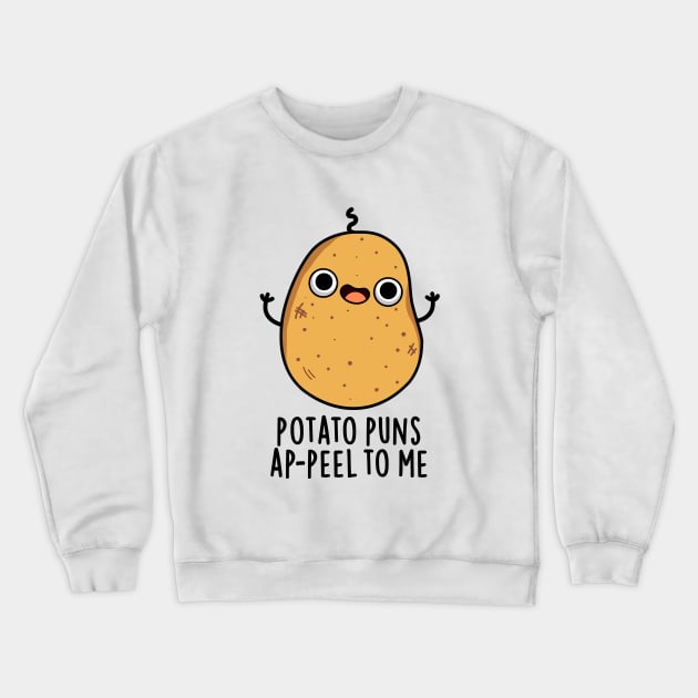 Potato Puns A-peel To Me Cute Potato Pun Crewneck Sweatshirt by punnybone